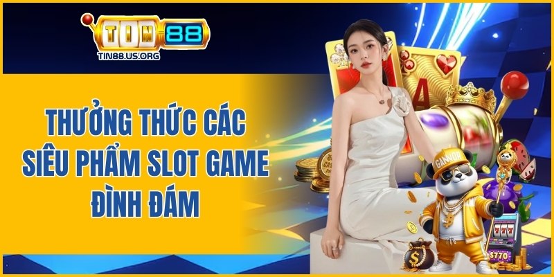 [Image: thuong-thuc-cac-sieu-pham-slot-game-dinh-dam.jpg]